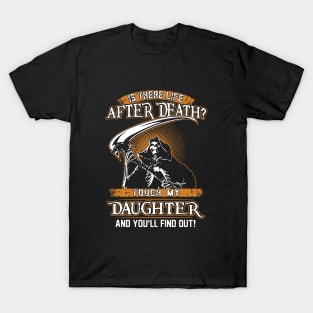 Is There Life After Dfath Touch My Daughter T-Shirt